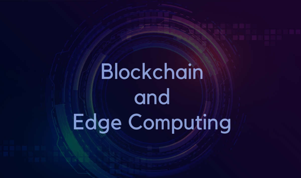 Blockchain and edge computing