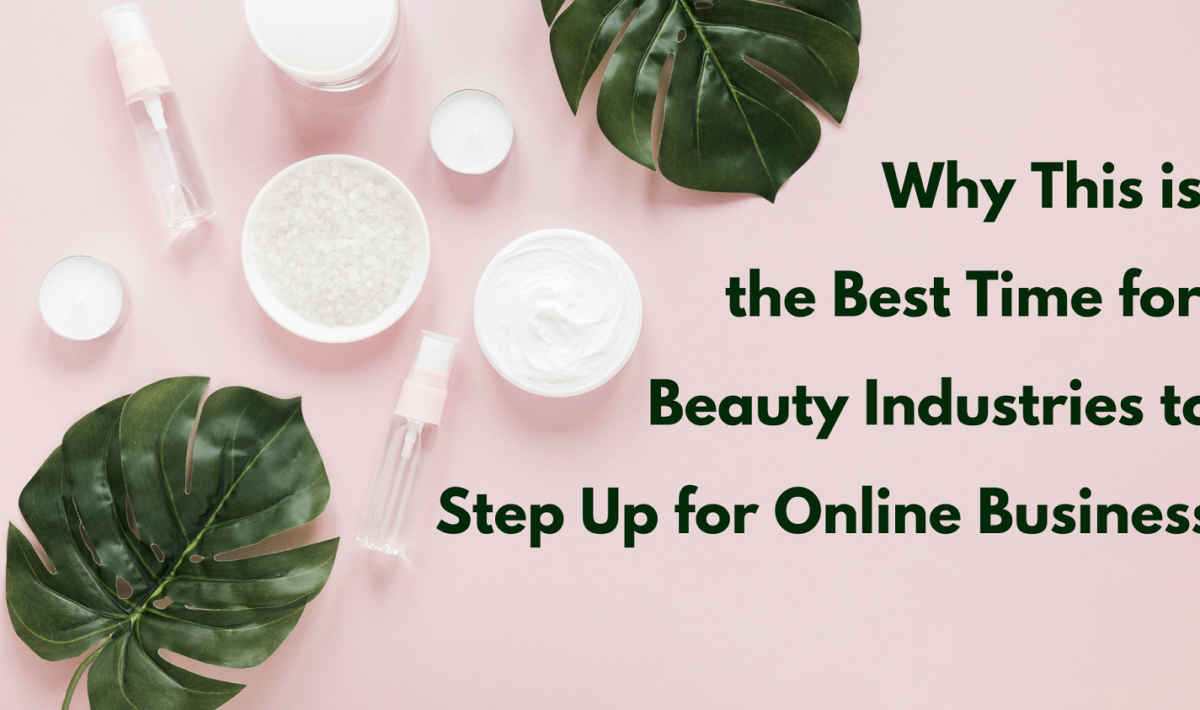 Why is this the best time for Beauty Industries to step up for Online Business?