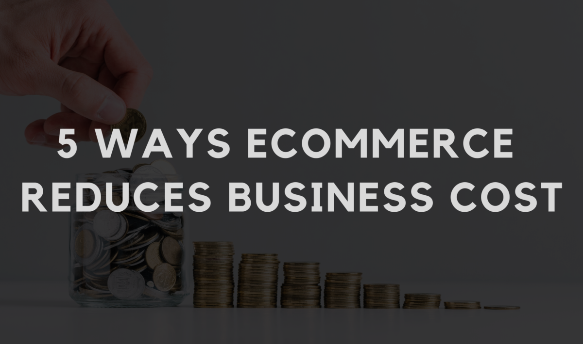 5 ways eCommerce reduces Business Cost