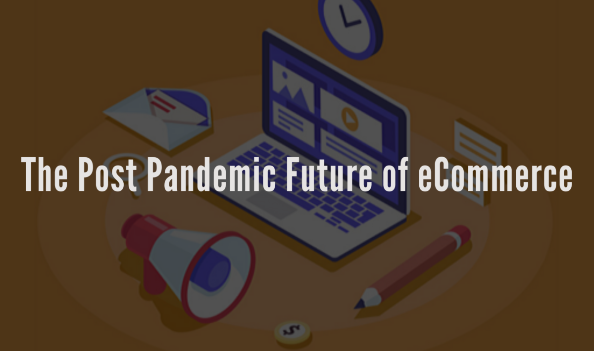The Post pandemic future of ecommerce