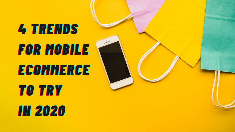 4 Trends for Mobile eCommerce to try in 2020