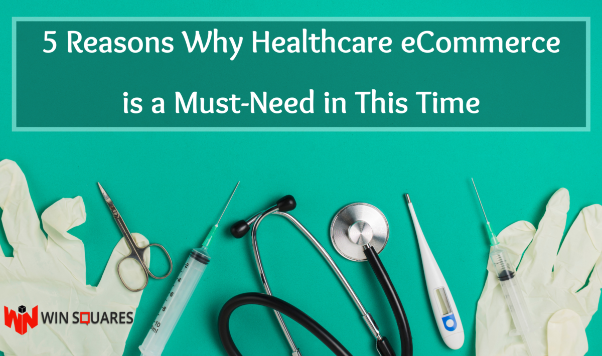 5 Reasons Why Healthcare eCommerce is a Must-Need In This Time