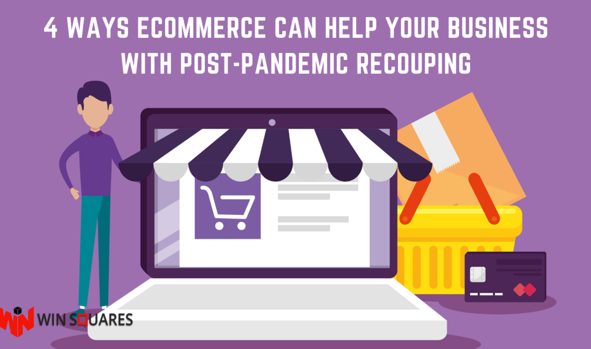 4 Ways eCommerce Can Help Your Business With Post-Pandemic Recouping