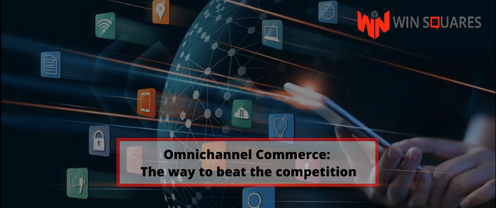 Omnichannel commerce: the way to beat the competition